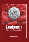 Leukemia: Current Researches By Rachel Lincoln (Editor) Cover Image