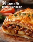 50 Savory Pie Recipes for Home By Kelly Johnson Cover Image