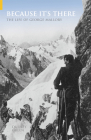 Because It's There: The Life of George Mallory Cover Image