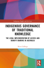 Indigenous Governance of Traditional Knowledge: The Legal Implementation of Access and Benefit-Sharing in Australia (Indigenous Peoples and the Law) Cover Image