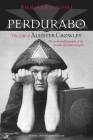 Perdurabo, Revised and Expanded Edition: The Life of Aleister Crowley By Richard Kaczynski Cover Image