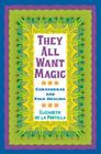 They All Want Magic: Curanderas and Folk Healing (Rio Grande/Río Bravo:  Borderlands Culture and Traditions #16) By Elizabeth De La Portilla  Cover Image