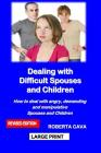 Dealing with Difficult Spouses and Children: How to Deal with Angry, Demanding and Manipulative Spouses and Children By Roberta Cava Cover Image
