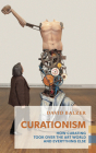 Curationism: How Curating Took Over the Art World and Everything Else (Exploded Views) By David Balzer Cover Image