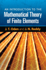 An Introduction to the Mathematical Theory of Finite Elements (Dover Books on Engineering) By J. T. Oden, J. N. Reddy Cover Image