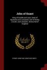 John of Guant: King of Castile and Leon, Duke of Aquitaine and Lancaster, Earl of Derby, Lincoln, and Leicester, Seneschal of England By Sydney Armitage Armitage-Smith Cover Image