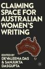 Claiming Space for Australian Women's Writing By Devaleena Das (Editor), Sanjukta DasGupta (Editor) Cover Image