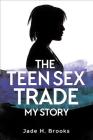 The Teen Sex Trade: My Story Cover Image
