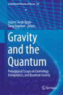 Gravity and the Quantum: Pedagogical Essays on Cosmology, Astrophysics, and Quantum Gravity (Fundamental Theories of Physics #187) By Jasjeet Singh Bagla (Editor), Sunu Engineer (Editor) Cover Image