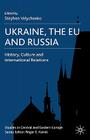 Ukraine, the EU and Russia: History, Culture and International Relations (Studies in Central and Eastern Europe) Cover Image