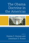 The Obama Doctrine in the Americas (Security in the Americas in the Twenty-First Century) By Hanna S. Kassab (Editor), Jonathan D. Rosen (Editor), María Belén Ahumada (Contribution by) Cover Image