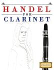 Handel for Clarinet: 10 Easy Themes for Clarinet Beginner Book By Easy Classical Masterworks Cover Image