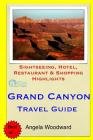 Grand Canyon Travel Guide: Sightseeing, Hotel, Restaurant & Shopping Highlights By Angela Woodward Cover Image