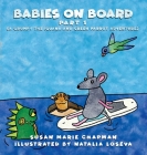 Babies on Board Part 1 By Susan Marie Chapman, Natalia Loseva (Illustrator) Cover Image