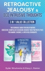 Retroactive Jealousy & OCD Intrusive Thoughts 3 in 1 Value Collection: The Survival Guide For Obliterating Obsessive-Compulsive Behavior Around Your P Cover Image