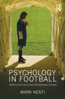 Psychology in Football: Working with Elite and Professional Players By Mark Nesti Cover Image