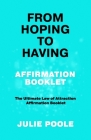 From Hoping to Having Affirmation Booklet: The Ultimate Law of Attraction Affirmation Booklet By Julie Poole Cover Image
