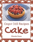 Oops! 365 Cake Recipes: Explore Cake Cookbook NOW! By Wanda Dunn Cover Image