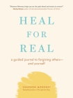 Heal For Real: A Guided Journal to Forgiving Others—and Yourself Cover Image