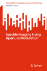 Speckle Imaging Using Aperture Modulation (Springerbriefs in Applied Sciences and Technology) Cover Image