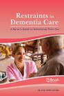 Restraints in Dementia Care: A Nurse's Guide to Minimizing Their Use By Atul Sunny Luthra, Yarima Gonzalez (With), Heather Millman (With) Cover Image