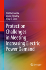 Protection Challenges in Meeting Increasing Electric Power Demand By Om Hari Gupta, Manoj Tripathy, Vijay K. Sood Cover Image