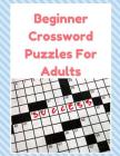 Beginner Crossword Puzzles For Adults: Crossword Puzzle Book for Adults Medium Difficulty! A Unique Puzzlers' Book with Today's Contemporary Words As By Laura W. Sheridan Cover Image