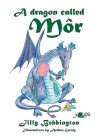 A Dragon Called Môr By Jilly Bebbington, Andrea Grealy (Illustrator) Cover Image