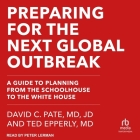 Preparing for the Next Global Outbreak: A Guide to Planning from the Schoolhouse to the White House Cover Image