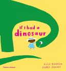 If I Had a Dinosaur By Gabby Dawnay, Alex Barrow (Illustrator) Cover Image