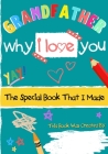 Grandfather - Why I Love You: The Special Book That I Made - A Child's Gift To Their Grandparent For Birthday's, Father's Day, Christmas or Just To By The Life Graduate Publishing Group Cover Image