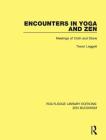 Encounters in Yoga and Zen: Meetings of Cloth and Stone (Routledge Library Editions: Zen Buddhism #2) Cover Image