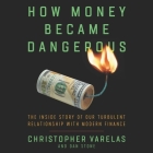 How Money Became Dangerous: The Inside Story of Our Turbulent Relationship with Modern Finance Cover Image