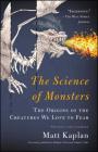 The Science of Monsters: The Origins of the Creatures We Love to Fear Cover Image