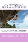 Overcoming Fear & Anxieties: Conquering Fear Itself By Miranda Miller Cover Image