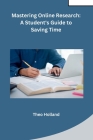 Mastering Online Research: A Student's Guide to Saving Time Cover Image