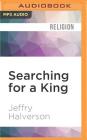 Searching for a King: Muslim Nonviolence and the Future of Islam By Jeffry Halverson, Robin Bloodworth (Read by) Cover Image