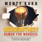 Wordsmithery - Humor for Wordies: Twisted Phrases, Humorous Quotes and Head-Scratching Wordplay Cover Image