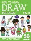 How to Draw for Kids: 50 Cute Step By Step Drawings (Vol 37) By Sonia Rai Cover Image