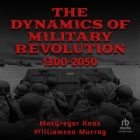 The Dynamics of Military Revolution, 1300-2050 Cover Image