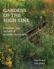 Gardens of the High Line: Elevating the Nature of Modern Landscapes By Piet Oudolf, Rick Darke Cover Image