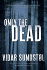 Only the Dead By Vidar Sundstøl, Tiina Nunnally (Translated by) Cover Image