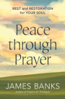 Peace Through Prayer: Rest and Restoration for Your Soul Cover Image