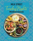 Milk Street: Tuesday Nights Mediterranean: 125 Simple Weeknight Recipes from the World's Healthiest Cuisine By Christopher Kimball Cover Image