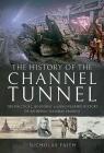 The History of the Channel Tunnel: The Political, Economic and Engineering History of an Heroic Railway Project Cover Image