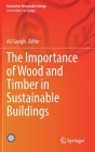 The Importance of Wood and Timber in Sustainable Buildings (Innovative Renewable Energy) By Ali Sayigh (Editor) Cover Image