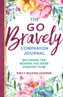 The Go Bravely Companion Journal: Becoming the Woman You Were Created to Be Cover Image