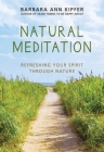 Natural Meditation: Refreshing Your Spirit through Nature By Barbara Ann Kipfer Cover Image