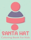 Santa Hat Coloring Book For Kids: Big Christmas Coloring Book with Christmas Trees, Santa Claus, Reindeer, Snowman, and More! .Vol-1 By Anita Wallis Cover Image
