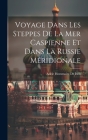 Voyage Dans Les Steppes De La Mer Caspienne Et Dans La Russie Méridionale By Adèle Hommaire de Hell Cover Image